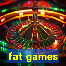 fat games